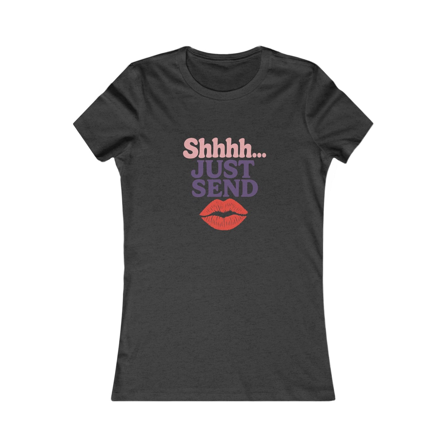 Shhh...Just Send - Women's Graphic Tee